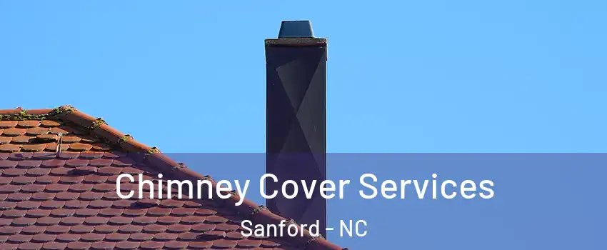  Chimney Cover Services Sanford - NC