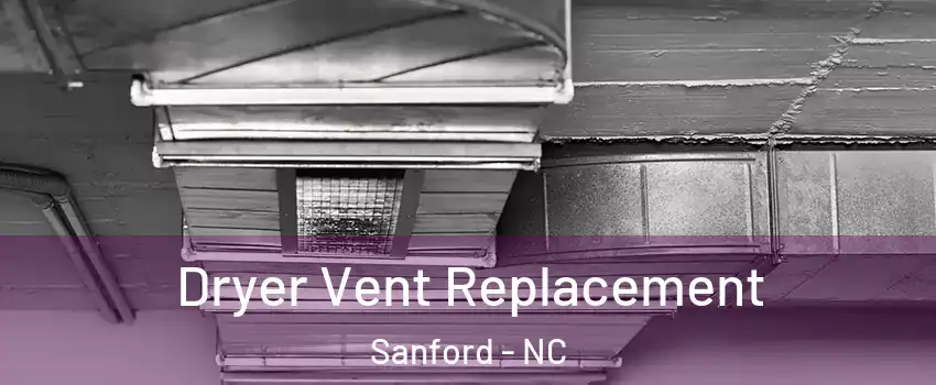  Dryer Vent Replacement Sanford - NC