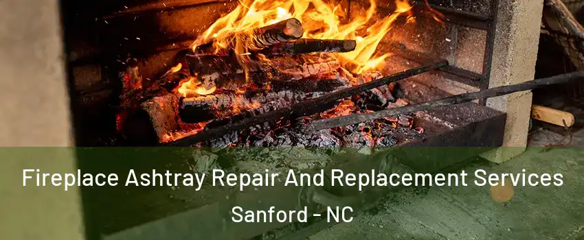  Fireplace Ashtray Repair And Replacement Services Sanford - NC
