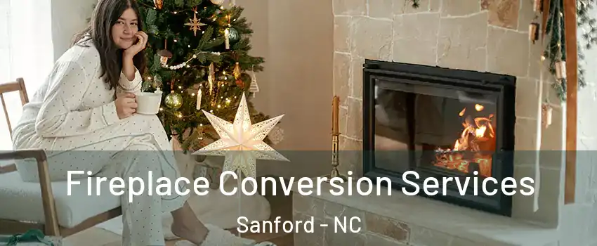  Fireplace Conversion Services Sanford - NC