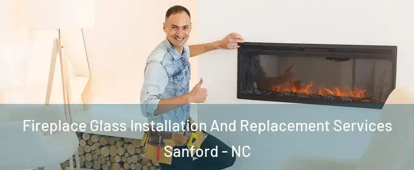  Fireplace Glass Installation And Replacement Services Sanford - NC