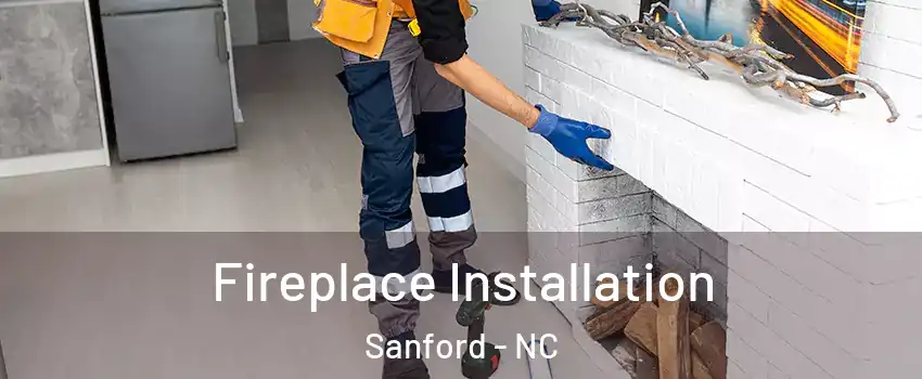  Fireplace Installation Sanford - NC