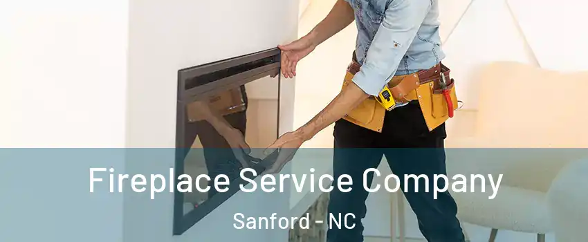 Fireplace Service Company Sanford - NC