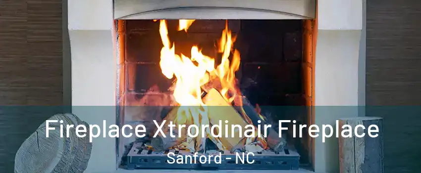  Fireplace Xtrordinair Fireplace Sanford - NC