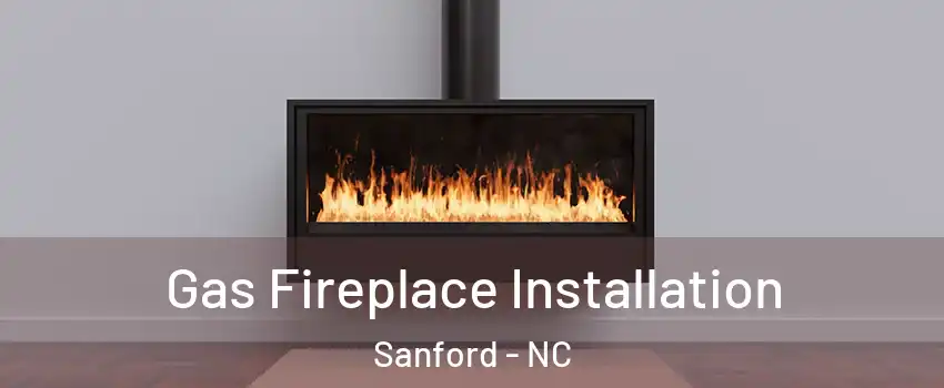  Gas Fireplace Installation Sanford - NC