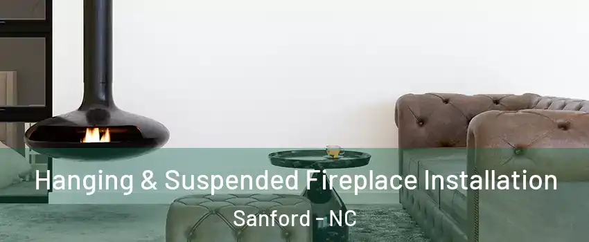  Hanging & Suspended Fireplace Installation Sanford - NC