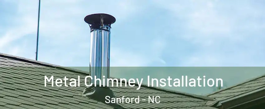  Metal Chimney Installation Sanford - NC
