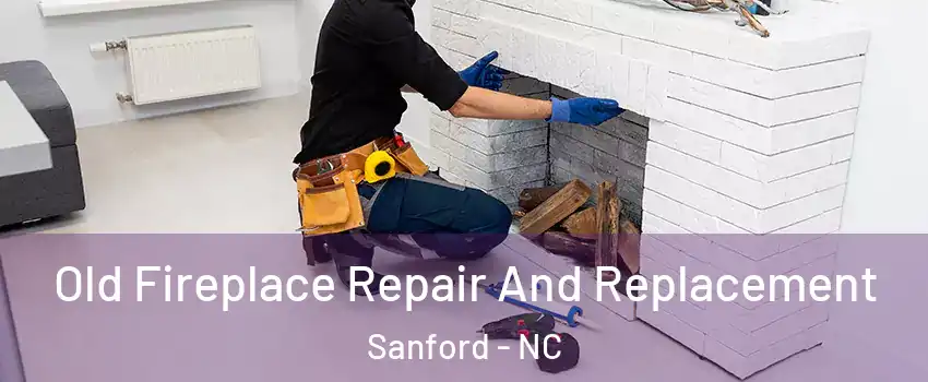  Old Fireplace Repair And Replacement Sanford - NC