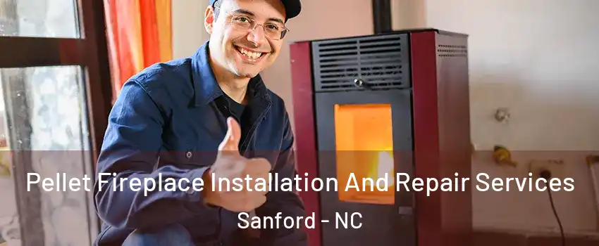  Pellet Fireplace Installation And Repair Services Sanford - NC