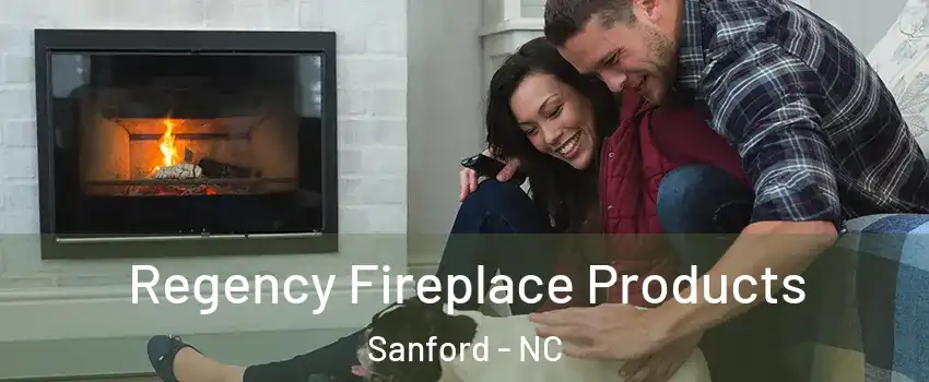  Regency Fireplace Products Sanford - NC