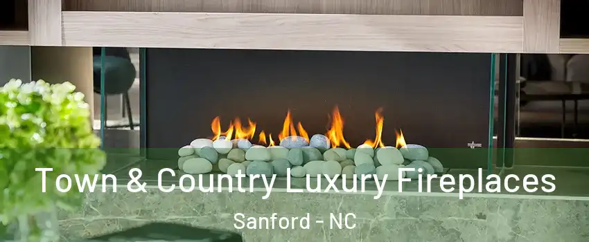  Town & Country Luxury Fireplaces Sanford - NC