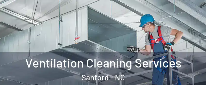  Ventilation Cleaning Services Sanford - NC